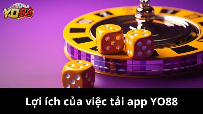 Hướng Dẫn Tải App Yo88 - Khám Phá Kho Game Mọi Lúc Mọi Nơi 2 Lợi ích khi tải app Yo88 về thiết bị