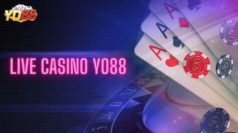 Live Casino Yo88 - Sảnh Chơi Chất Lượng Hàng Đầu Châu Á 10 Live Casino Yo88